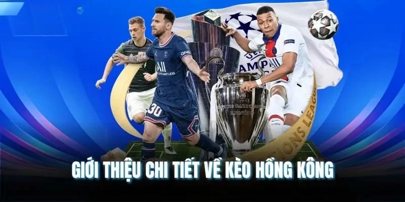 Tổng quan về kèo Hồng Kông