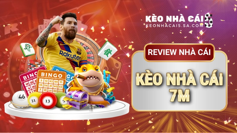 Kèo nhà cái 7M – Cập nhật tỷ lệ bóng đá hôm nay nhanh nhất