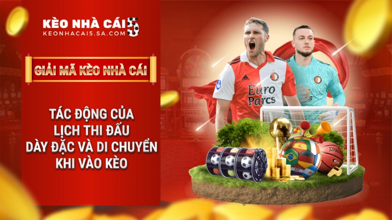 Tác động của lịch thi đấu dày đặc và di chuyển khi vào kèo