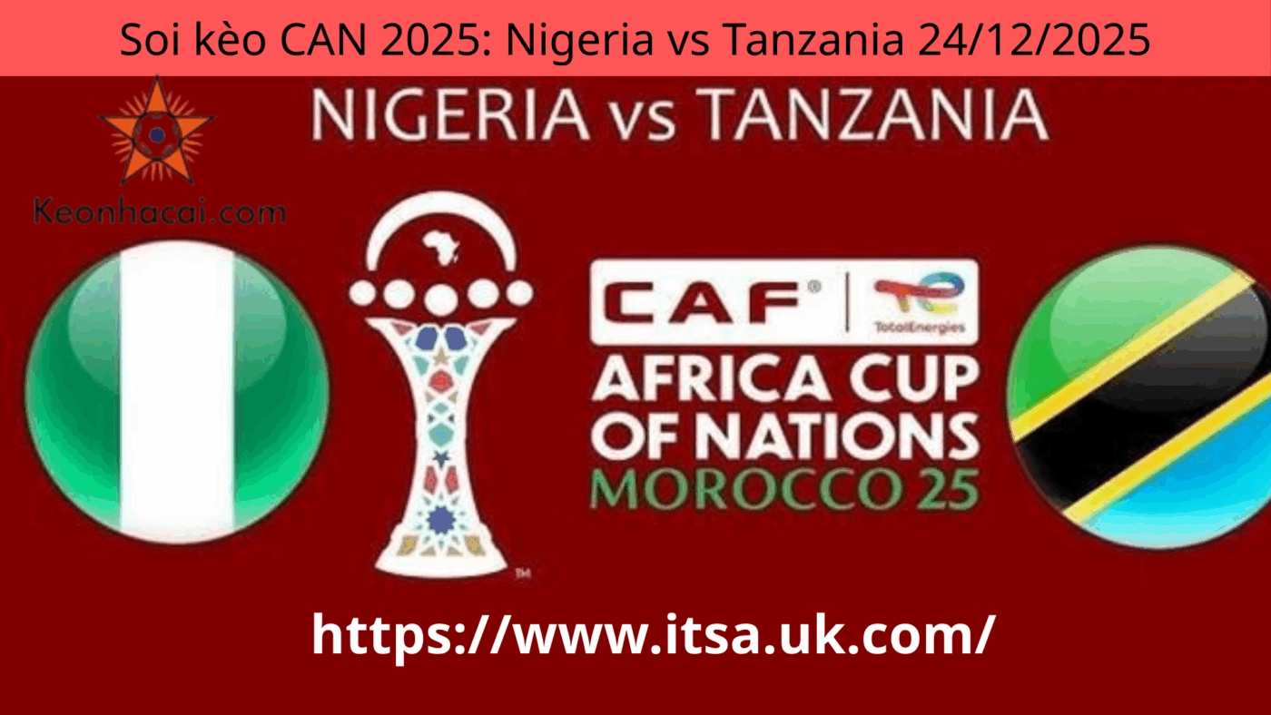 Soi kèo CAN 2025: Nigeria vs Tanzania 24/12/2025