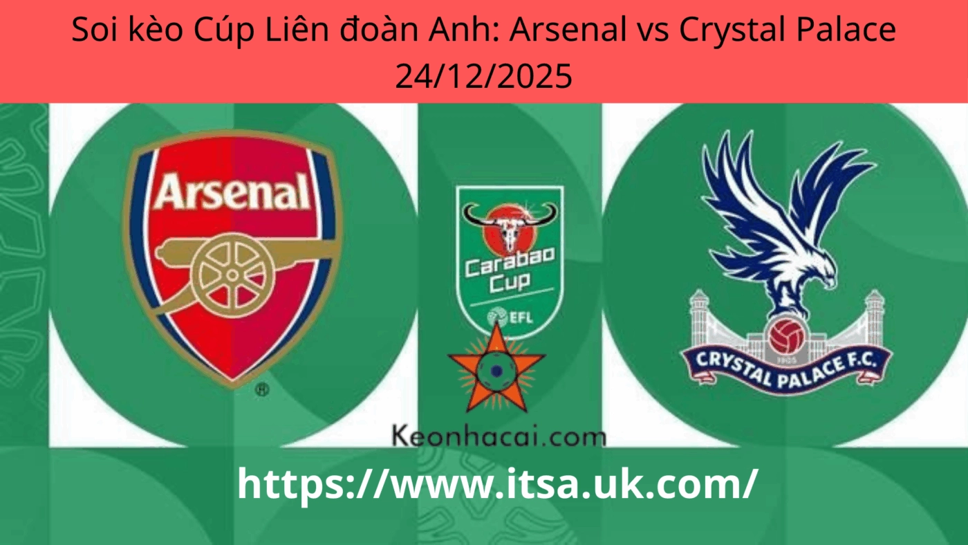 Soi kèo Cúp Liên đoàn Anh: Arsenal vs Crystal Palace 24/12/2025