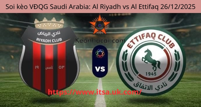 Soi kèo VĐQG Saudi Arabia: Al Riyadh vs Al Ettifaq 26/12/2025